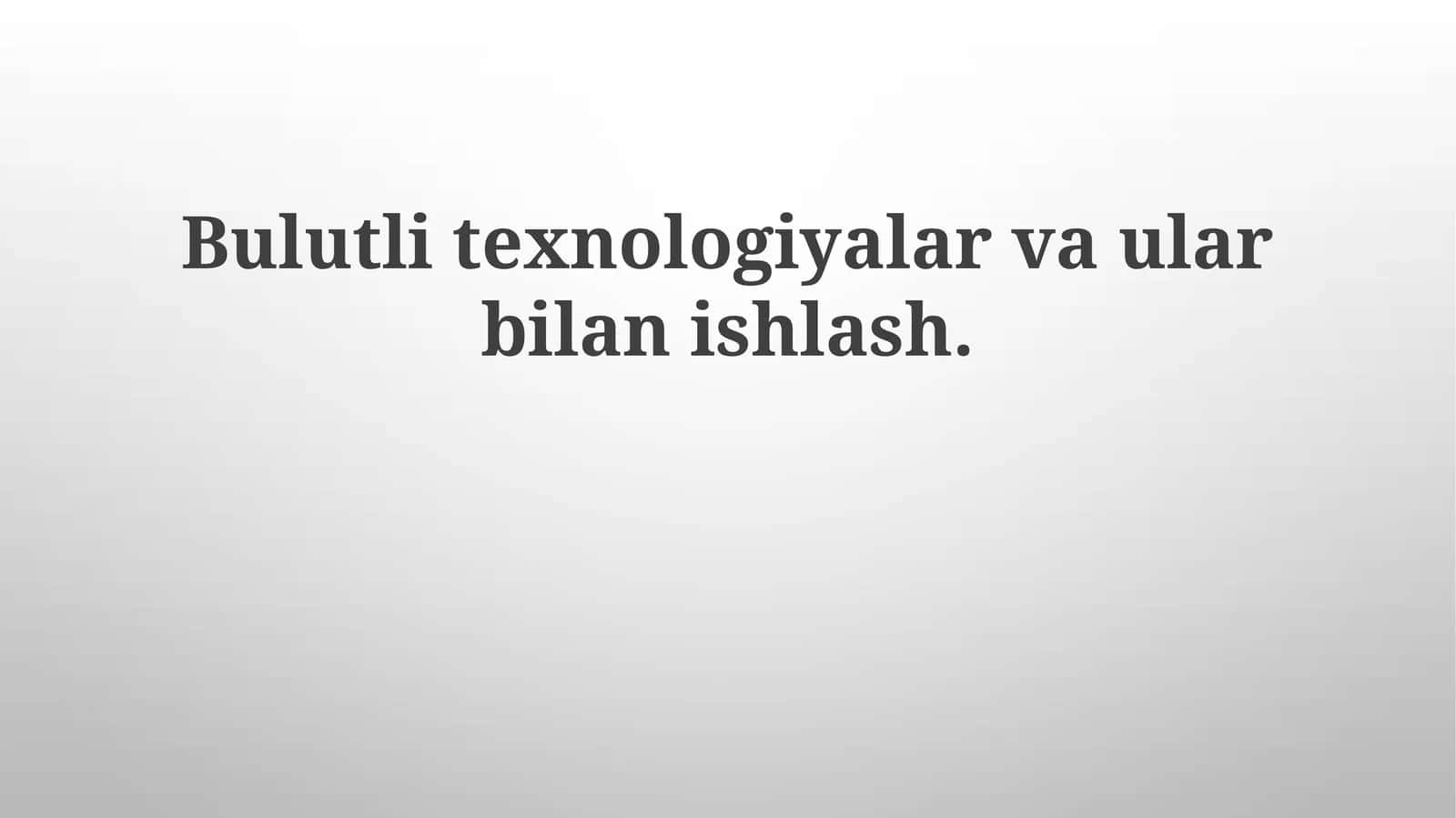 Bulutlitexnologiyalarvaularbilanishlash