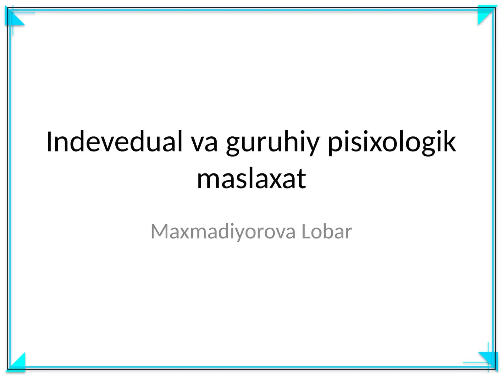 Indevedual va guruhiy pisixologik maslaxat