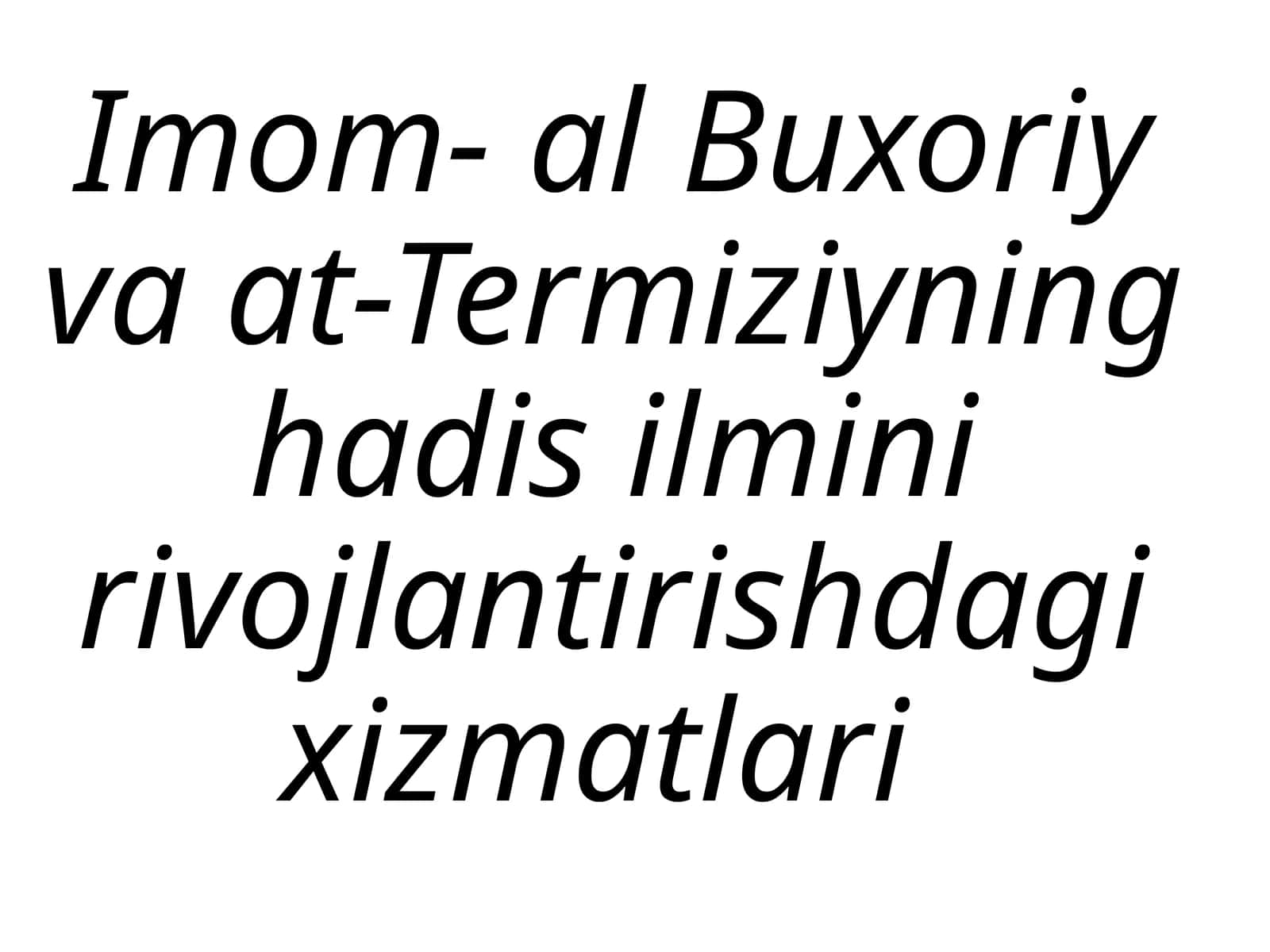 Imom- al Buxoriy va At-Termiziyning hadis ilmini rivojlantirishdagi xizmatlari