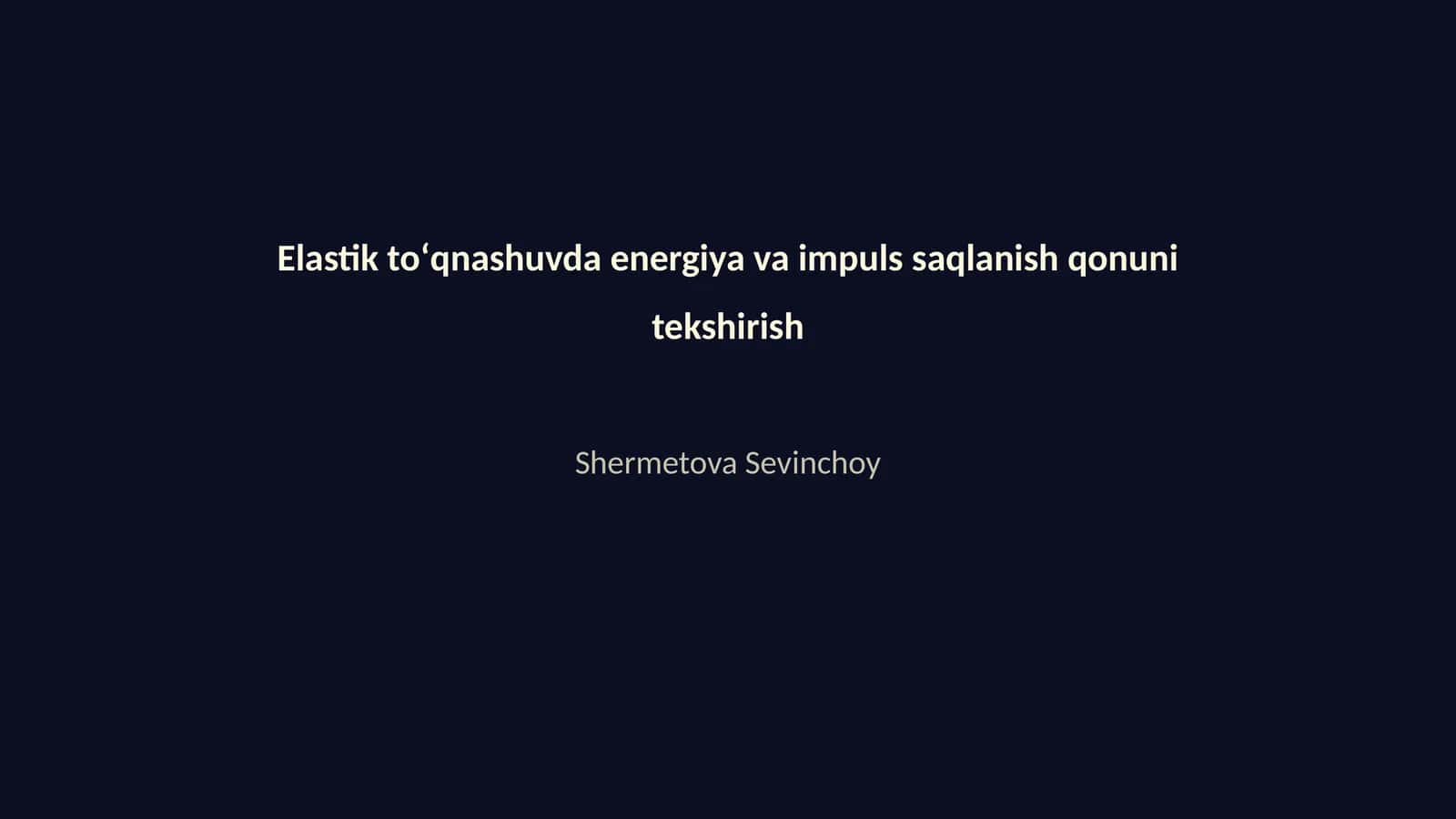 Elastik toʻqnashuvda energiya va impuls saqlanish qonuni tekshirish