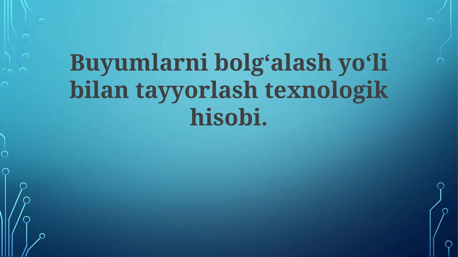 Buyumlarnibolg‘alashyo‘libilantayyorlashtexnologikhisobi
