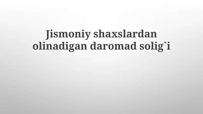 Jismoniy shaxslardan olinadigan daromad solig`i