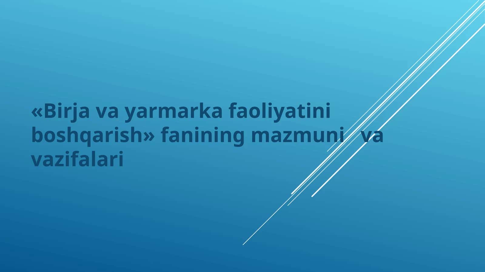 «Birja va yarmarka faoliyatini boshqarish» fanining mazmuni va vazifalari