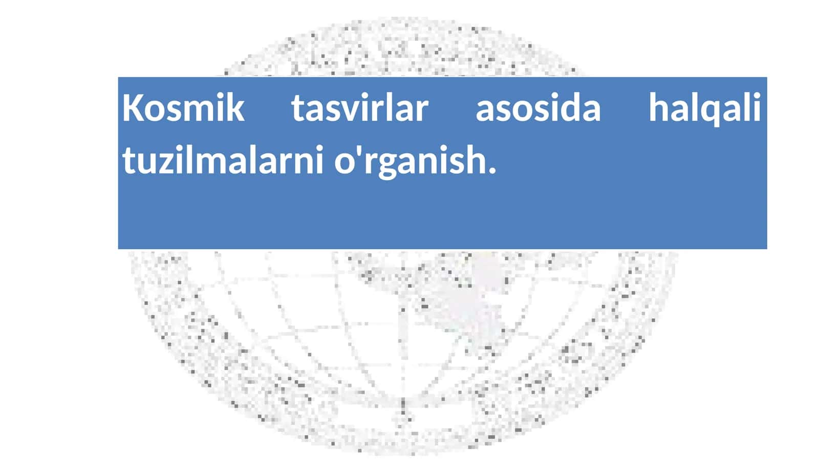 Kosmik tasvirlar asosida halqali tuzilmalarni o'rganish