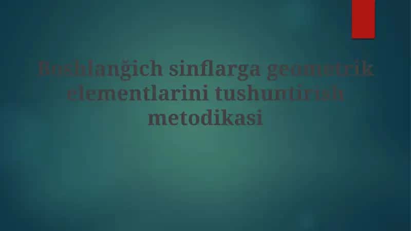 Boshlanğichsinflargageometrikelementlarinitushuntirishmetodikasi