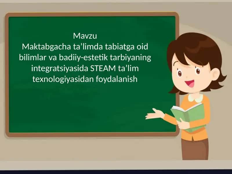 Maktabgacha ta’limda tabiatga oid bilimlar va badiiy-estetik tarbiyaning integratsiyasida STEAM ta’lim texnologiyasidan foydalanish