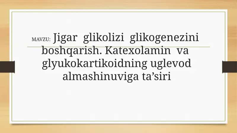 Jigar glikolizi glikogenezini boshqarish. Katexolamin va glyukokartikoidning uglevod almashinuviga ta’siri