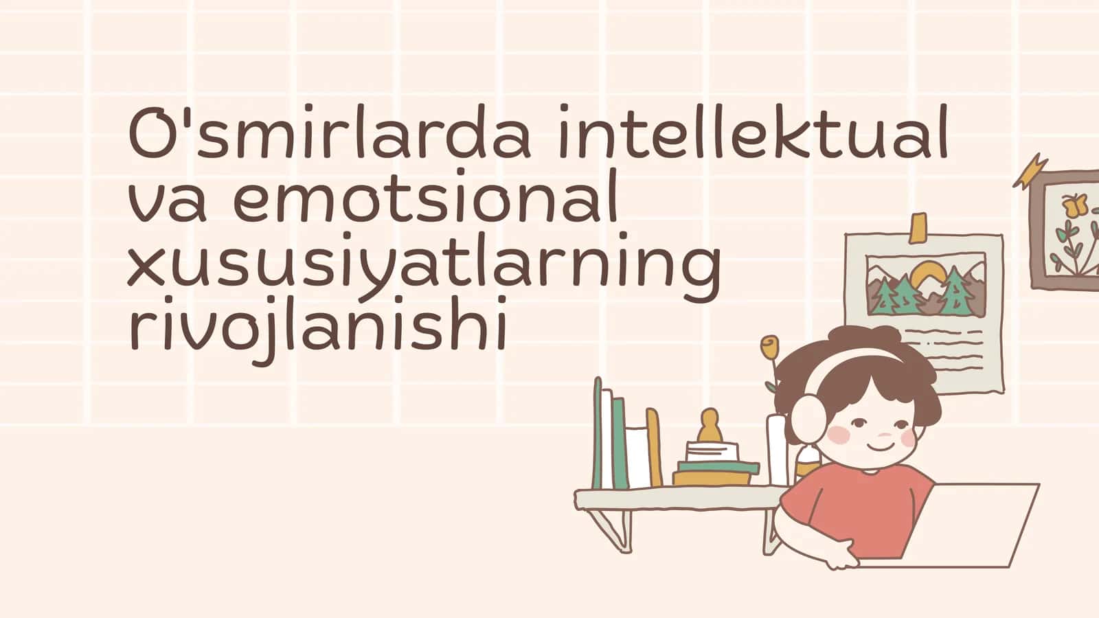 O'smirlarda intellektual va emotsional xususiyatlarning rivojlanishi