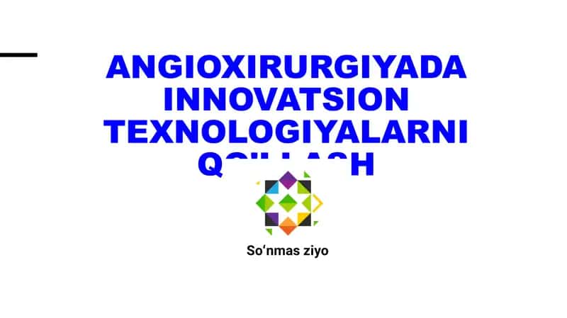 Angioxirurgiyada innovatsion texnologiyalarni qo'llash