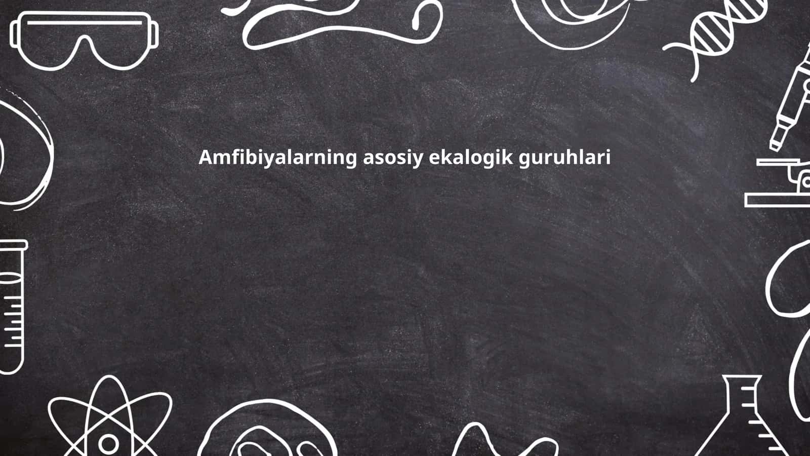 Amfibiyalarning asosiy ekalogik guruhlari