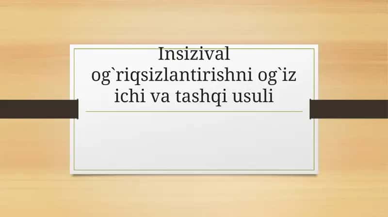 Insizival og`riqsizlantirishni og`iz ichi va tashqi usuli