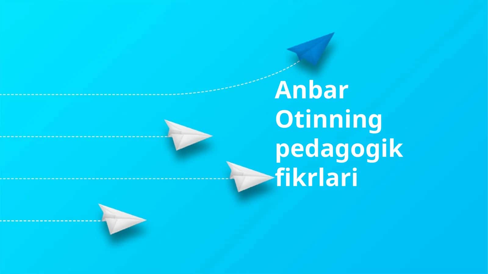 Anbar Otinning pedagogik fikrlari