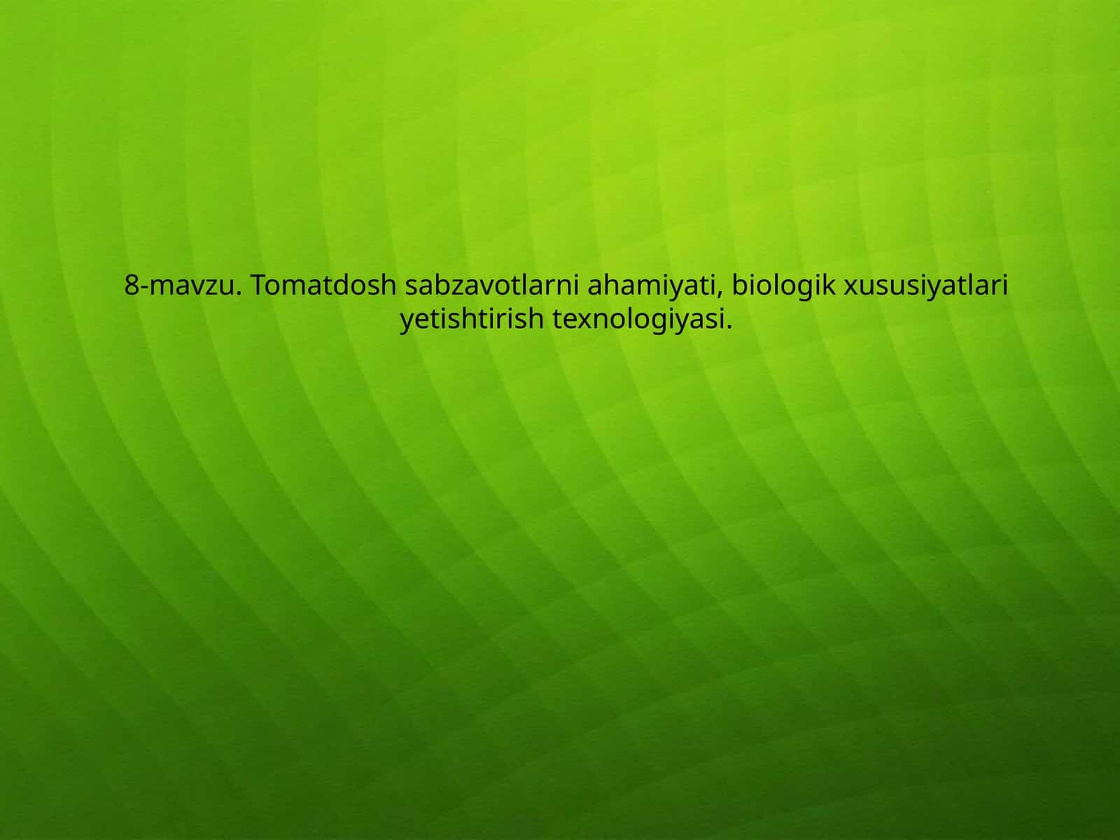Tomatdosh sabzavotlarni ahamiyati, biologik xususiyatlari yetishtirish texnologiyasi