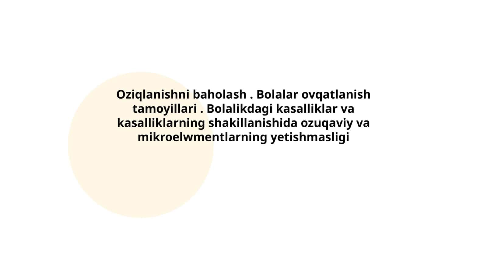 Oziqlanishni baholash. Bolalar ovqatlanish tamoyillari. Bolalikdagi kasalliklar va kasalliklarning shakillanishida ozuqaviy va mikroelwmentlarning yetishmasligi