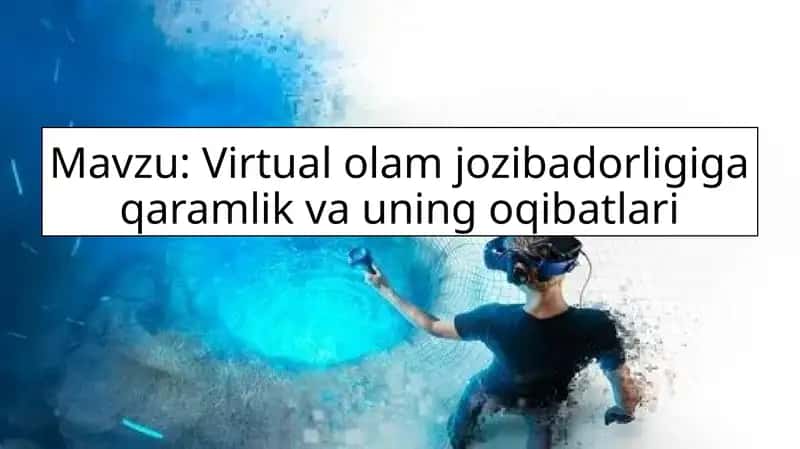 Virtual olam jozibadorligiga qaramlik va uning oqibatlari