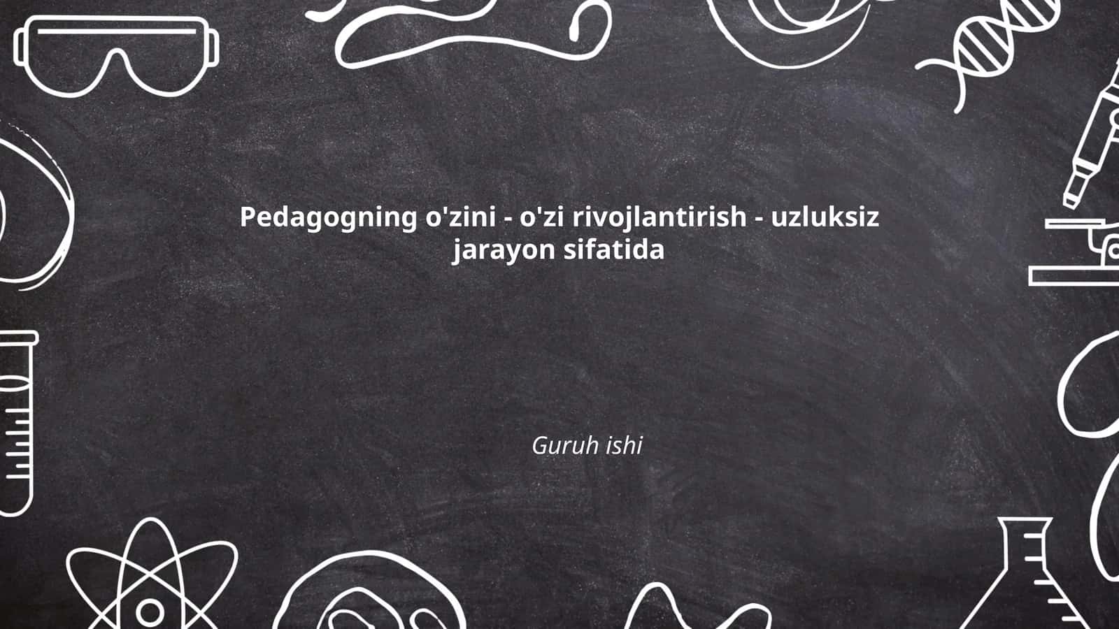 Pedagogning o'zini - o'zi rivojlantirish - uzluksiz jarayon sifatida