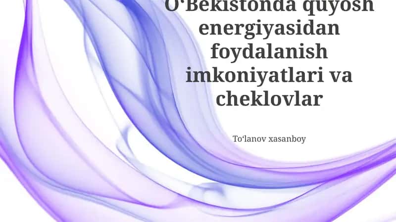 OʻBekistonda quyosh energiyasidan foydalanish imkoniyatlari va cheklovlar