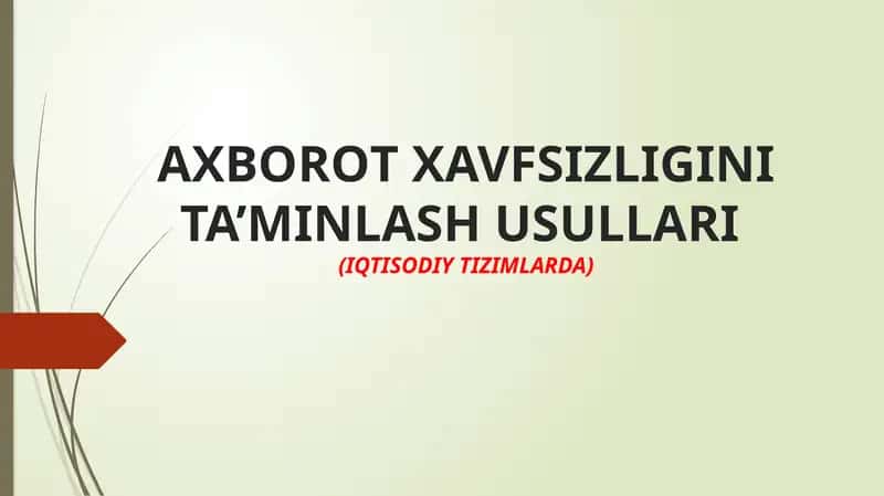 АХBОRОT xavfsizligini ta’minlash usullari (IQTISODIY TIZIMLARDA)
