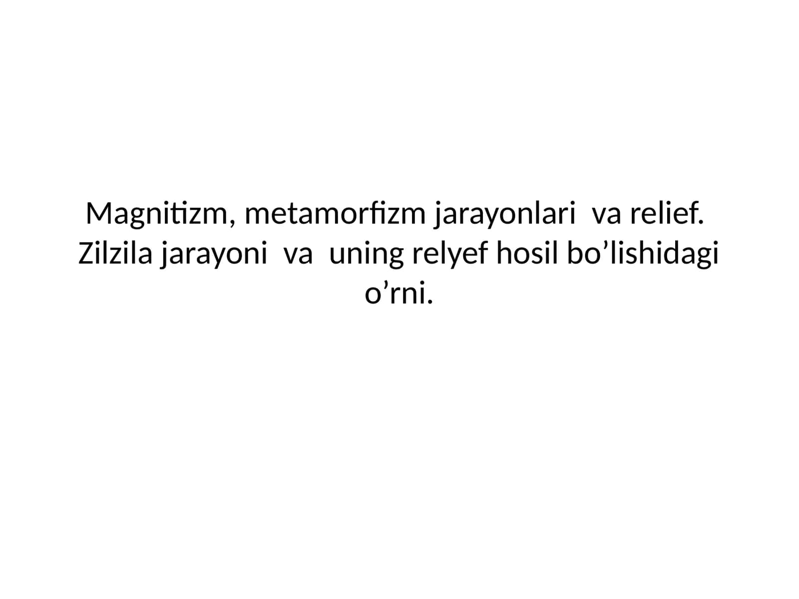 Magnitizm, metamorfizm jarayonlari va relief. Zilzilajarayonivauningrelyefhosilbo’lishidagio’rni
