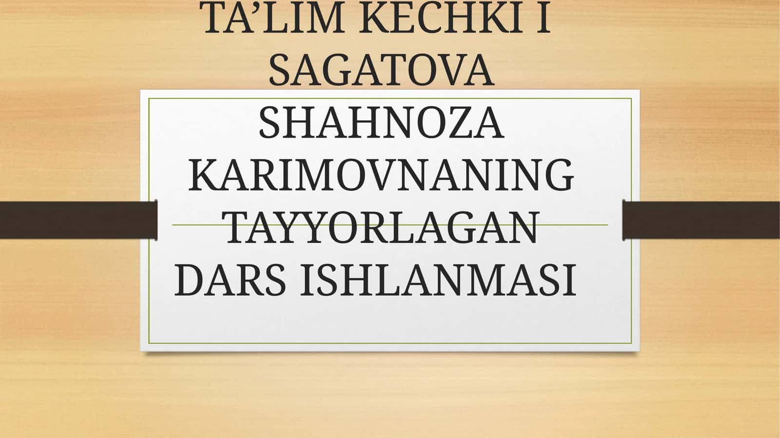 FAN VA TEXNOLOGIYALARBOSHLANG’ICH TA’LIM KECHKI I SAGATOVA SHAHNOZA KARIMOVNANING TAYYORLAGAN DARS ISHLANMASI