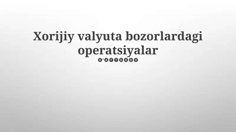 Xorijiy valyuta bozorlardagi operatsiyalar