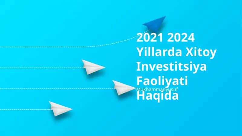 2021 2024 Yillarda Xitoy Investitsiya Faoliyati Haqida