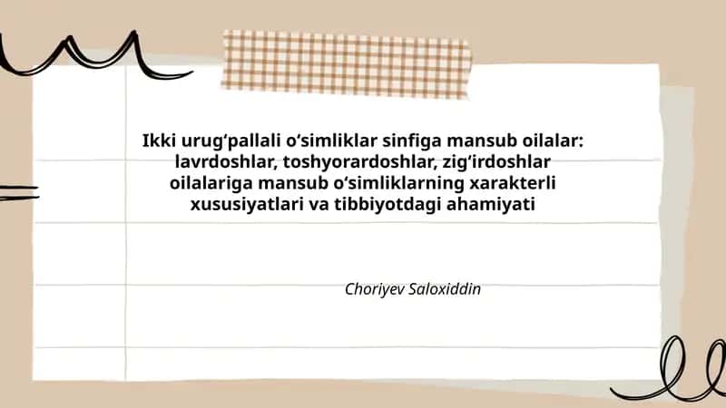Ikki urugʻpallali oʻsimliklar sinfiga mansub oilalar: lavrdoshlar, toshyorardoshlar, zigʻirdoshlar oilalariga mansub oʻsimliklarning xarakterli xususiyatlari va tibbiyotdagi ahamiyati