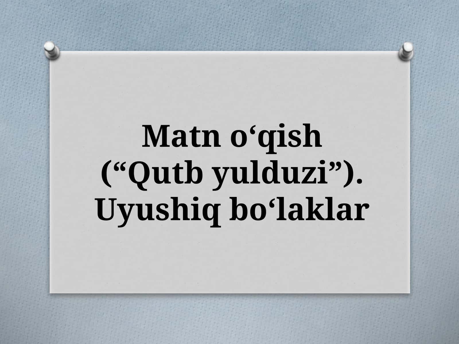 Matnoʻqish(“Qutbyulduzi”).Uyushiqboʻlaklar