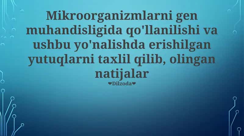 Mikroorganizmlarni gen muhandisligida qo'llanilishi va ushbu yo'nalishda erishilgan yutuqlarni taxlil qilib, olingan natijalar