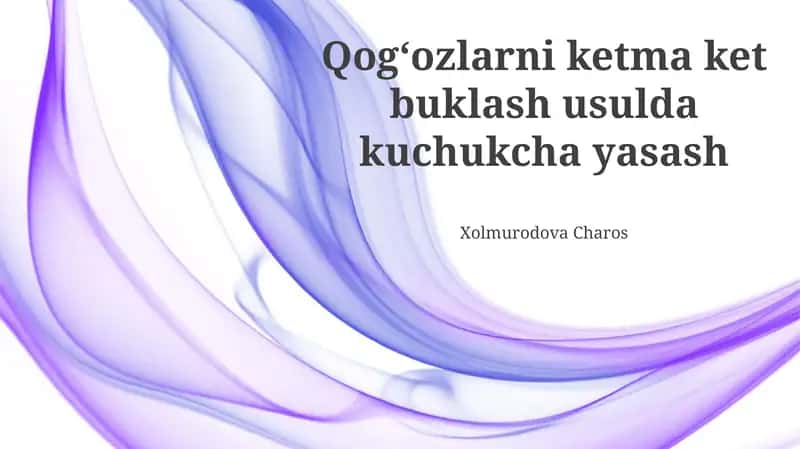 Qogʻozlarni ketma ket buklash usulda kuchukcha yasash