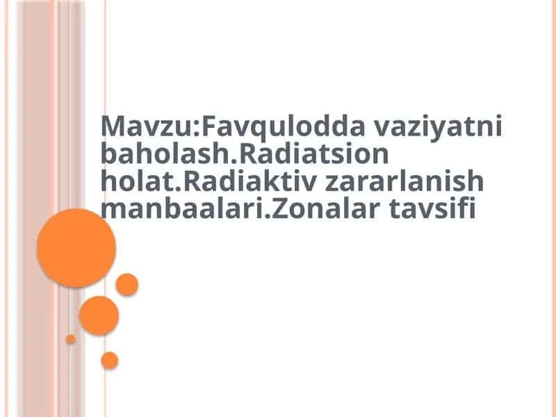 Favqulodda vaziyatni baholash.Radiatsion holat.Radiaktiv zararlanish manbaalari.Zonalar tavsifi
