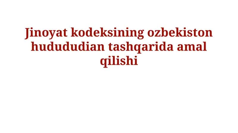 Oʻzbekiston Respublikasi Jinoyat Kodeksining Hududdan Tashqarida Qoʻllanilishi