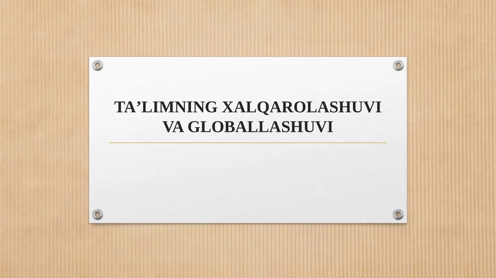 TA’LIMNING XALQAROLASHUVI VA GLOBALLASHUVI