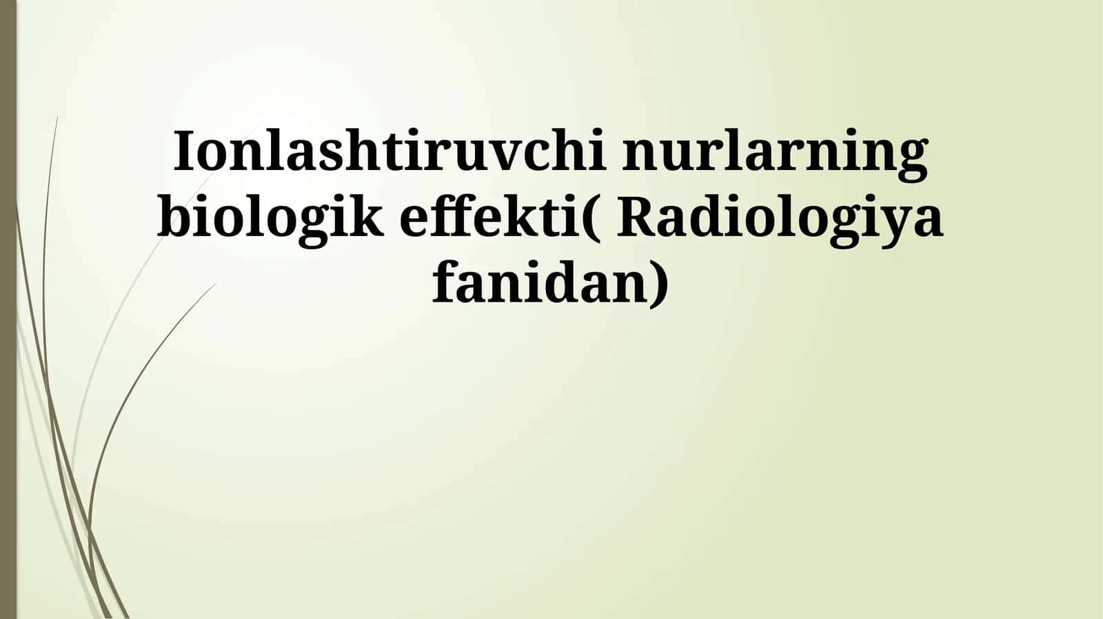 Ionlashtiruvchi nurlarning biologik effekti( Radiologiya fanidan)