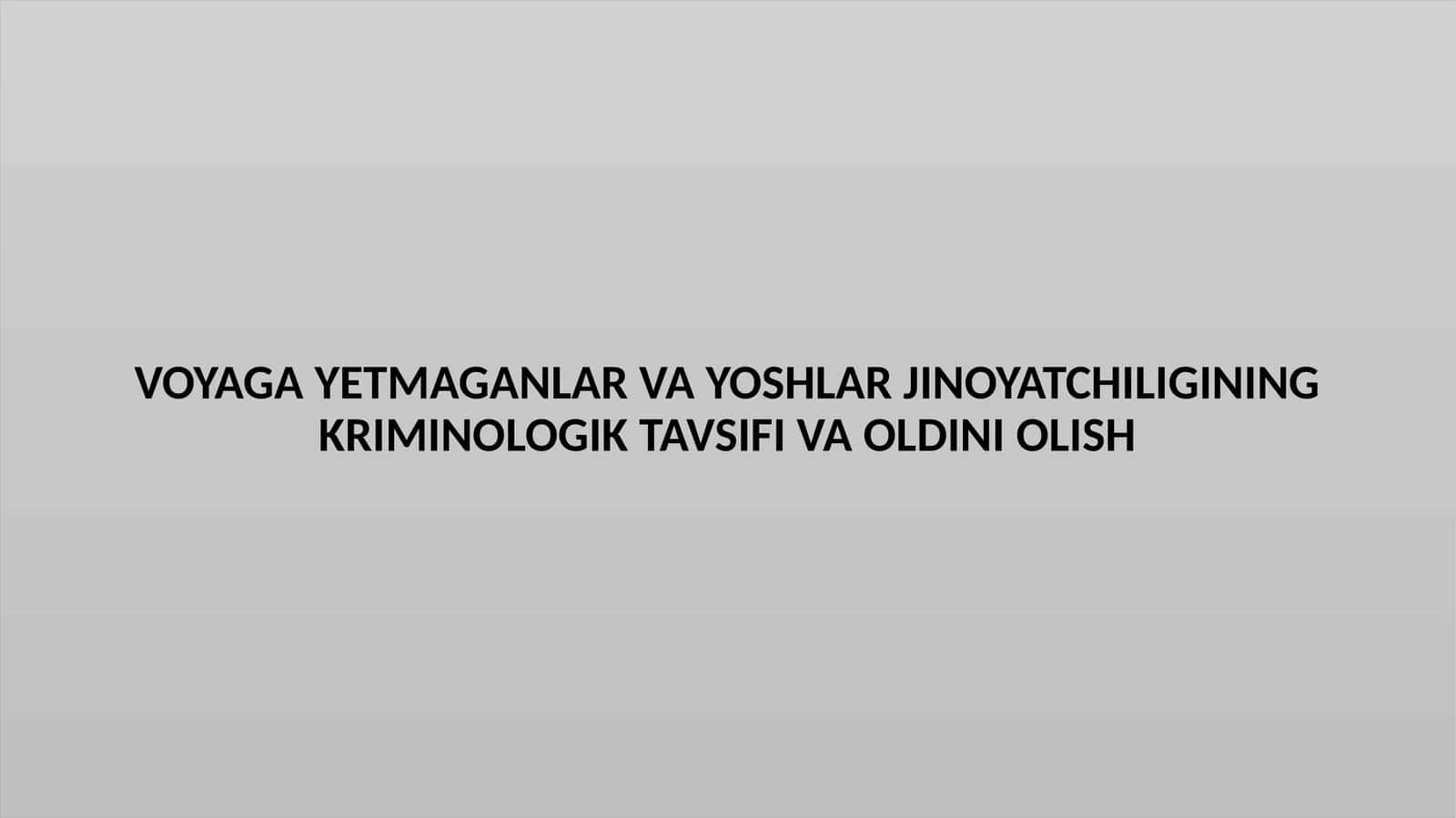 VOYAGA YETMAGANLAR VA YOSHLAR JINOYATCHILIGINING KRIMINOLOGIK TAVSIFI VA OLDINI OLISH