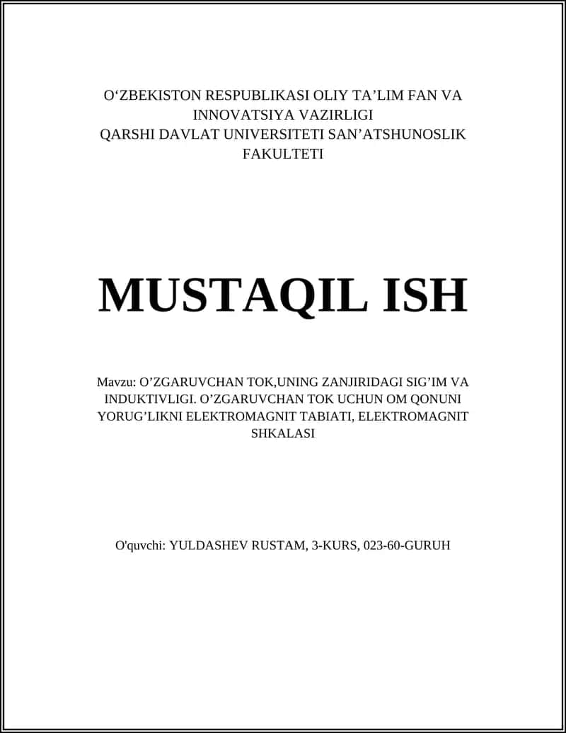 О’ZGARUVCHAN TOK,UNING ZANJIRIDAGI SIG’IM VA INDUKTIVLIGI. O’ZGARUVCHAN TOK UCHUN OM QONUNI YORUG’LIKNI ELEKTROMAGNIT TABIATI, ELEKTROMAGNIT SHKALASI