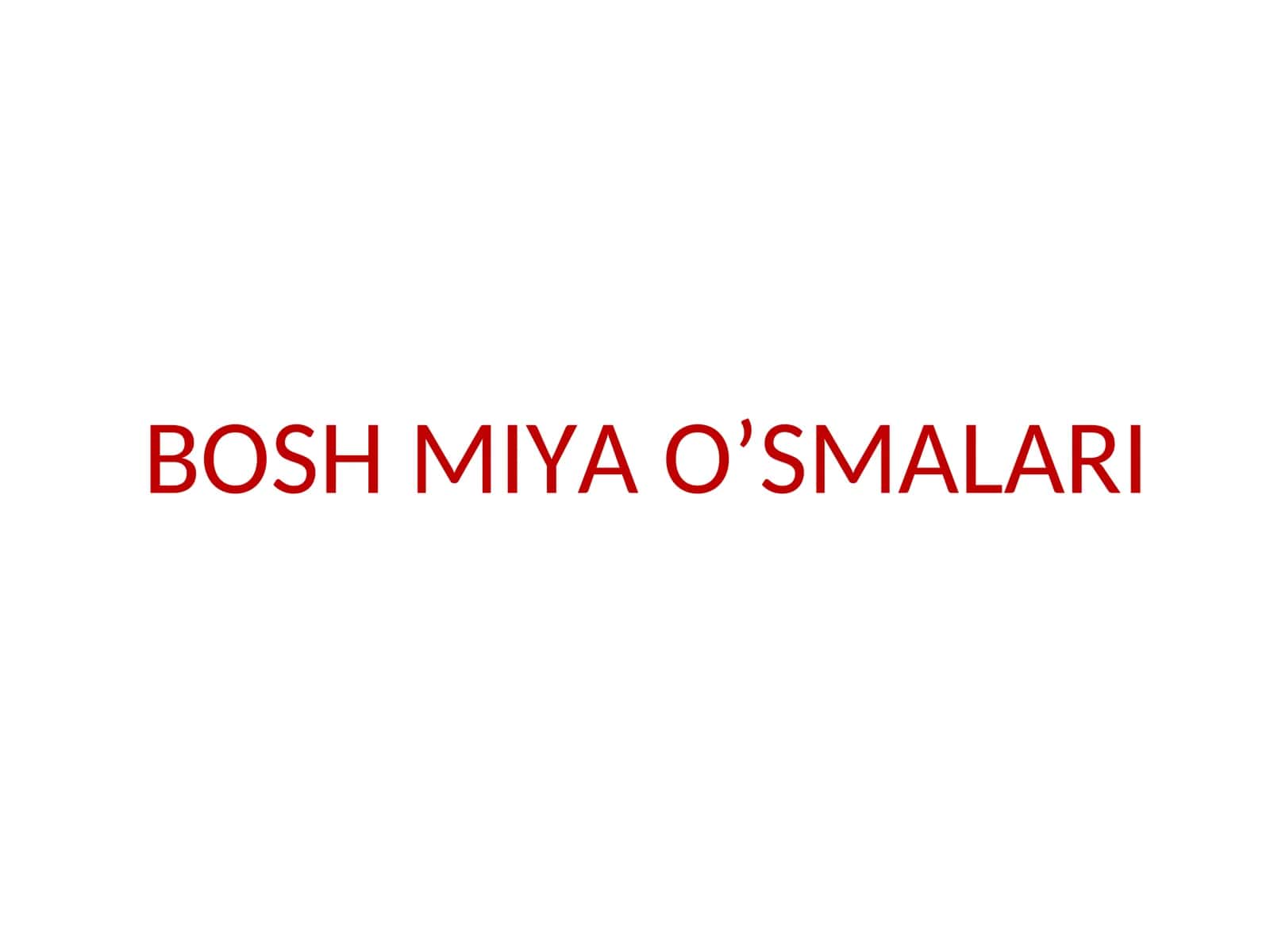 BOSH MIYA O’SMALARI