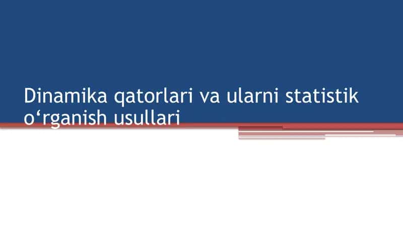 Dinamika qatorlari va ularnistatistik o‘rganishusullari