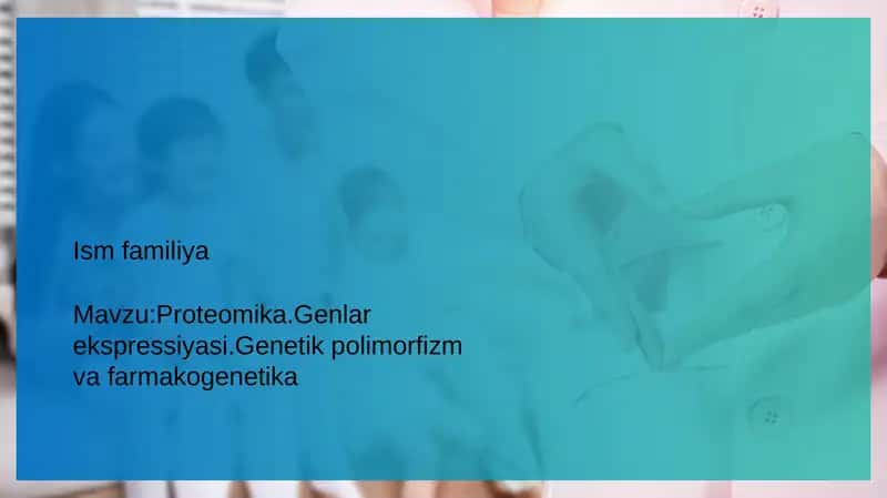 Proteomika.Genlar ekspressiyasi.Genetik polimorfizm va farmakogenetika