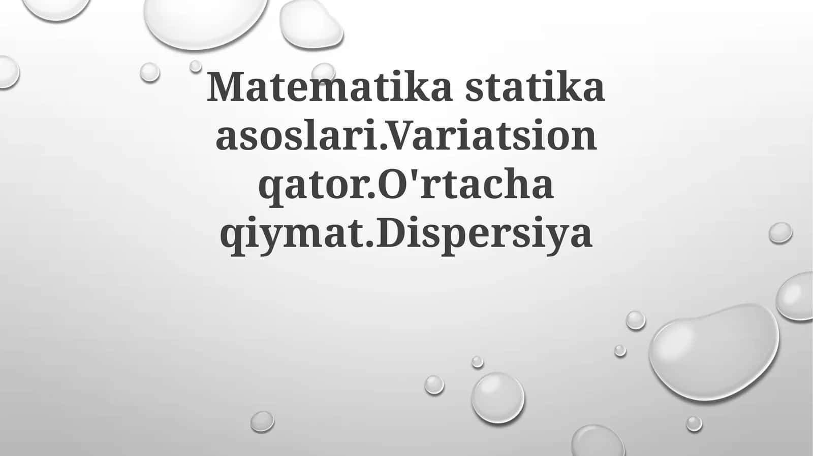 Matematikastatikaasoslari.Variatsionqator.O'rtachaqiymat.Dispersiya