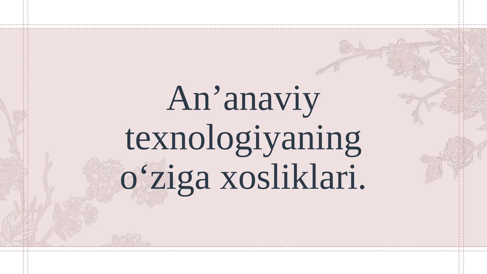 An’anaviy texnologiyaning o‘ziga xosliklari.