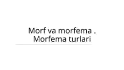 Morf va morfema. Morfema turlari