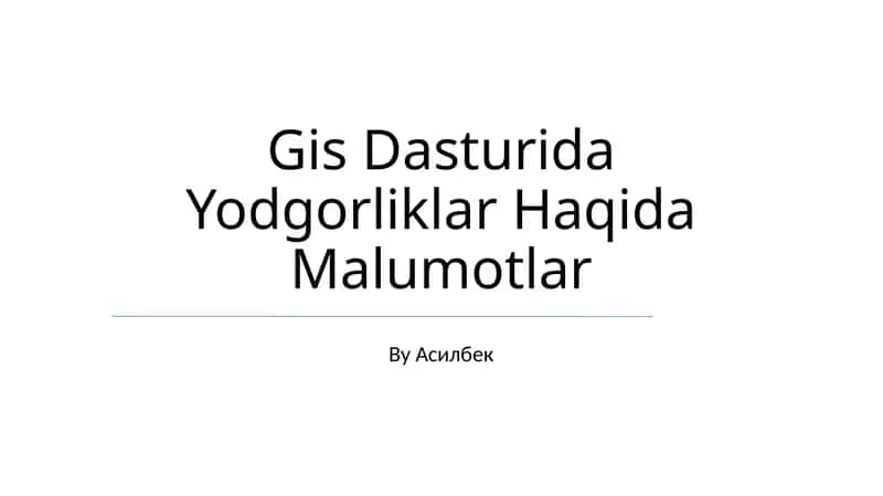 Gis Dasturida Yodgorliklar Haqida Malumotlar