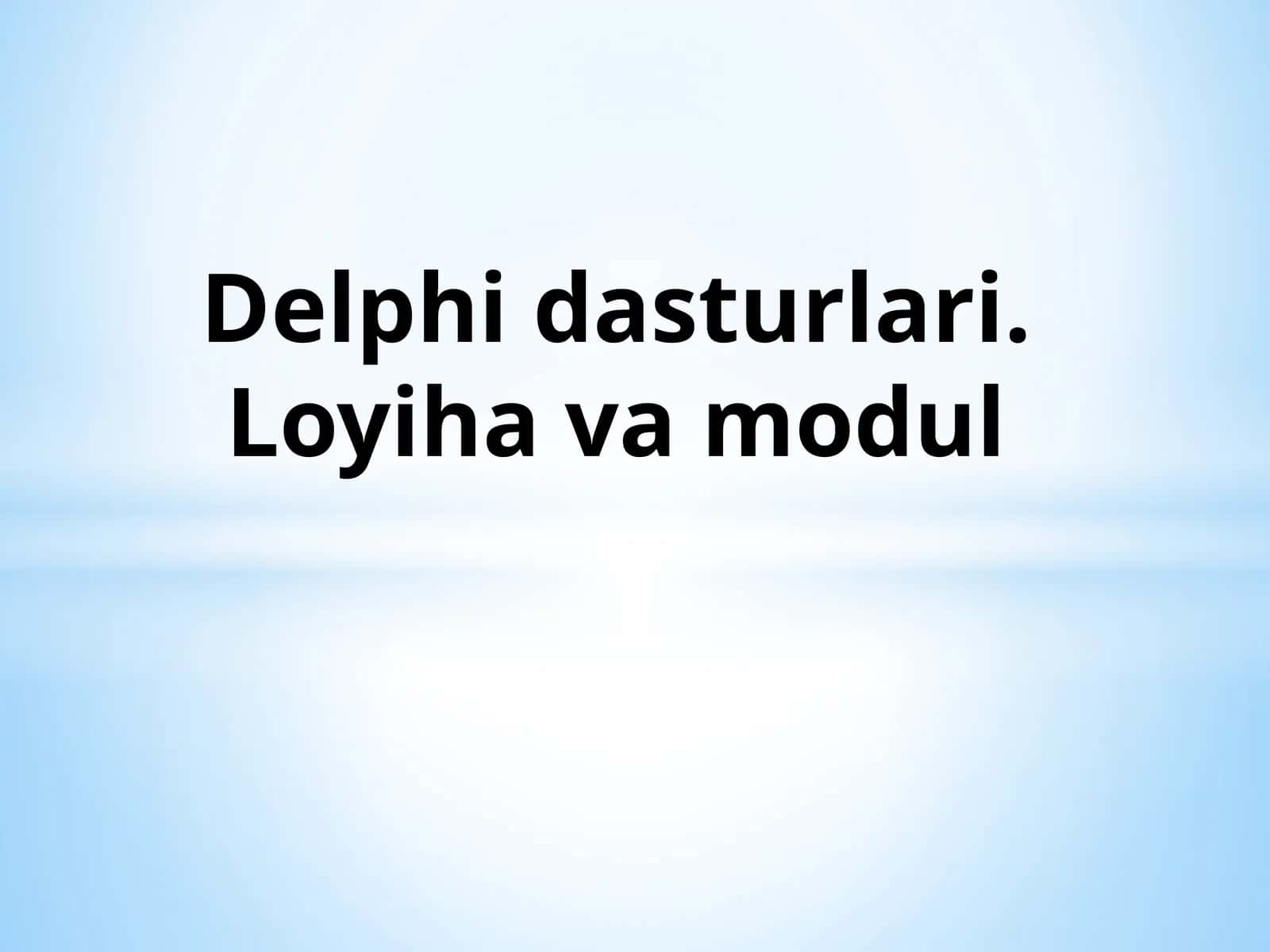 Delphi dasturlari. Loyiha va modul