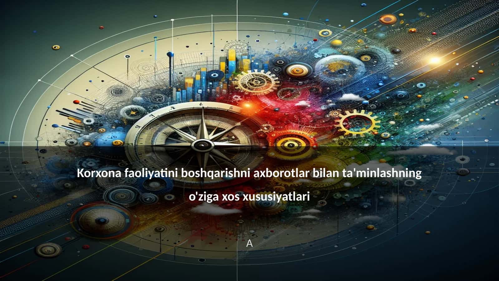 Korxona faoliyatini boshqarishni axborotlar bilan ta'minlashning o'ziga xos xususiyatlari