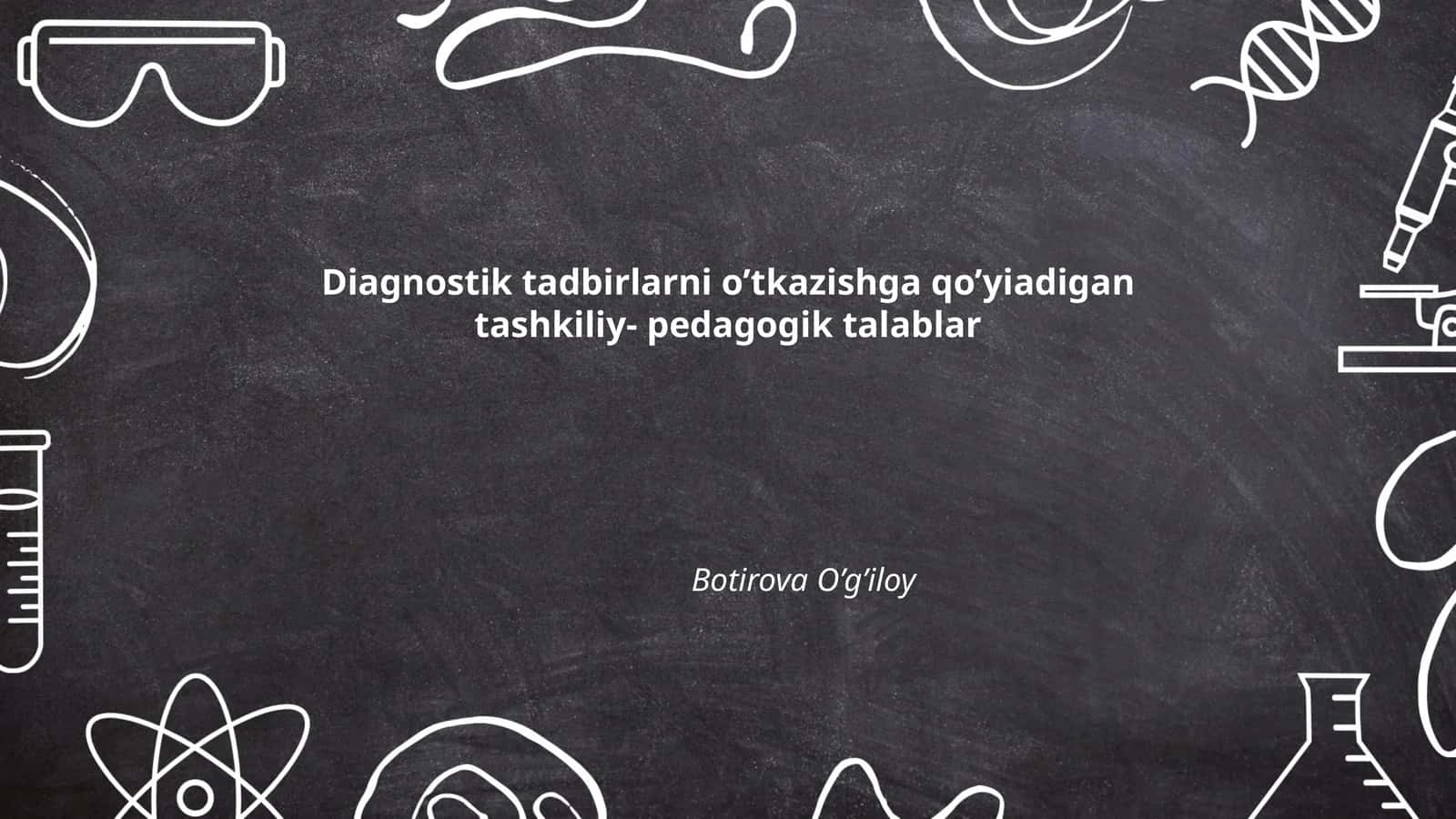 Diagnostik tadbirlarni o’tkazishga qo’yiadigan tashkiliy- pedagogik talablar