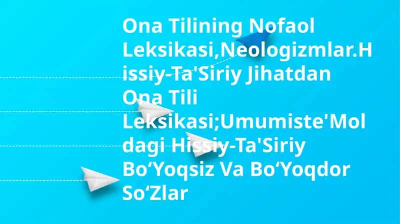 Ona Tilining Nofaol Leksikasi,Neologizmlar.Hissiy-Ta'Siriy Jihatdan Ona Tili Leksikasi;Umumiste'Moldagi Hissiy-Ta'Siriy Bo‘Yoqsiz Va Bo‘Yoqdor So‘Zlar
