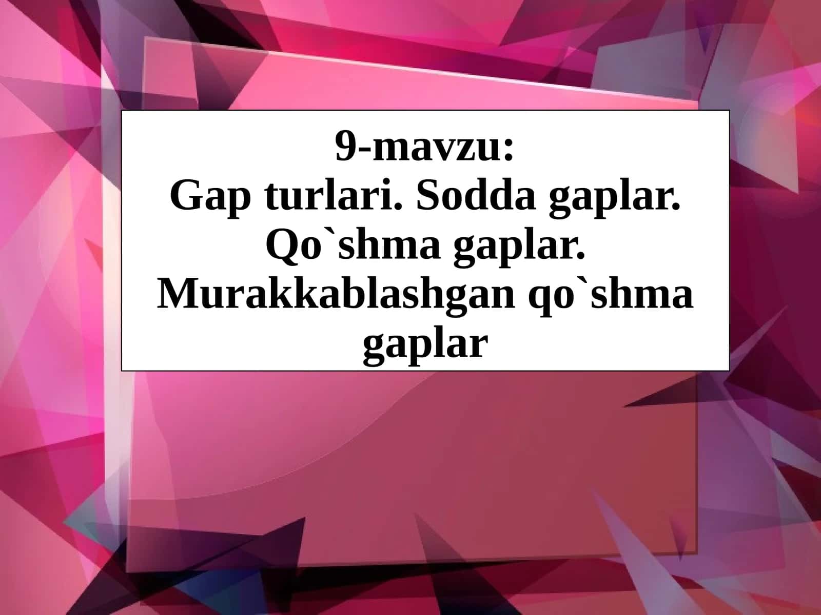 9-mavzu:Gapturlari.Soddagaplar.Qo`shmagaplar.Murakkablashganqo`shmagaplar