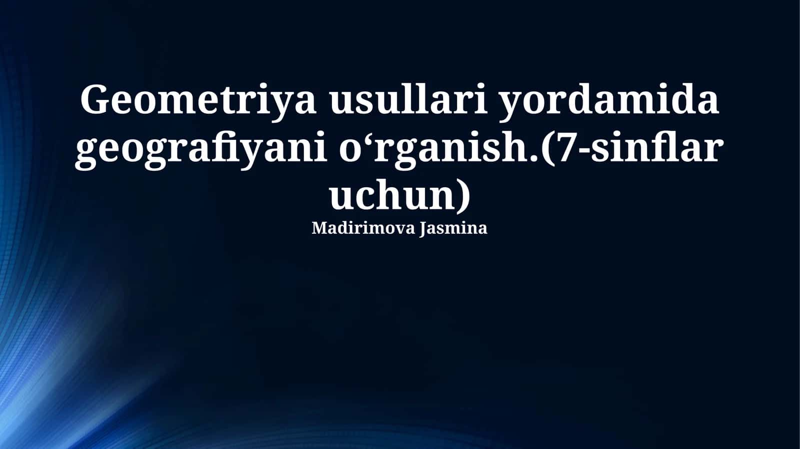 Geometriya usullari yordamida geografiyani oʻrganish.(7-sinflar uchun)