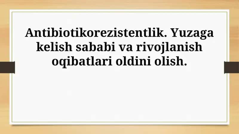 Antibiotikorezistentlik. Yuzaga kelish sababi va rivojlanish oqibatlari oldini olish